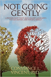 Author and Psychologist Dr. Constance Vincent’s New Book “Not Going Gently” Details Her Courageous Fight Against Alzheimer’s For Her Mother… And Herself